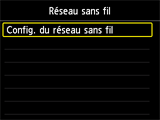 Écran Réseau sans fil : Sélectionnez Config. du réseau sans fil